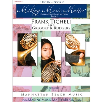 Making Music Matter French Horn Book 2 Beginning Band Method by Frank Ticheli & Gregory B. Rudgers